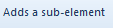 4. Adds a sub-element button
